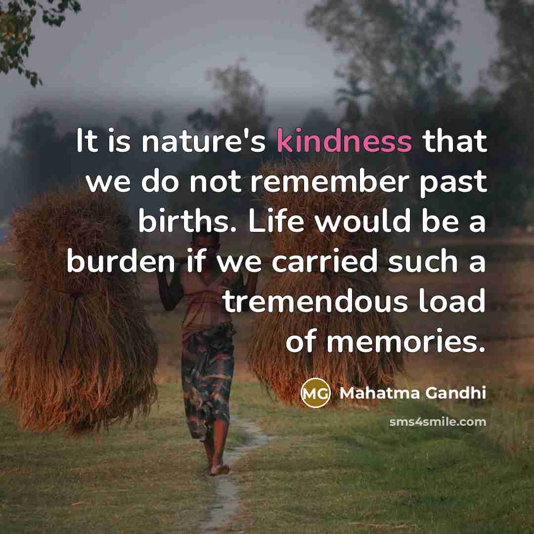 “It is nature's kindness that we do not remember past…” quote by Mahatma Gandhi