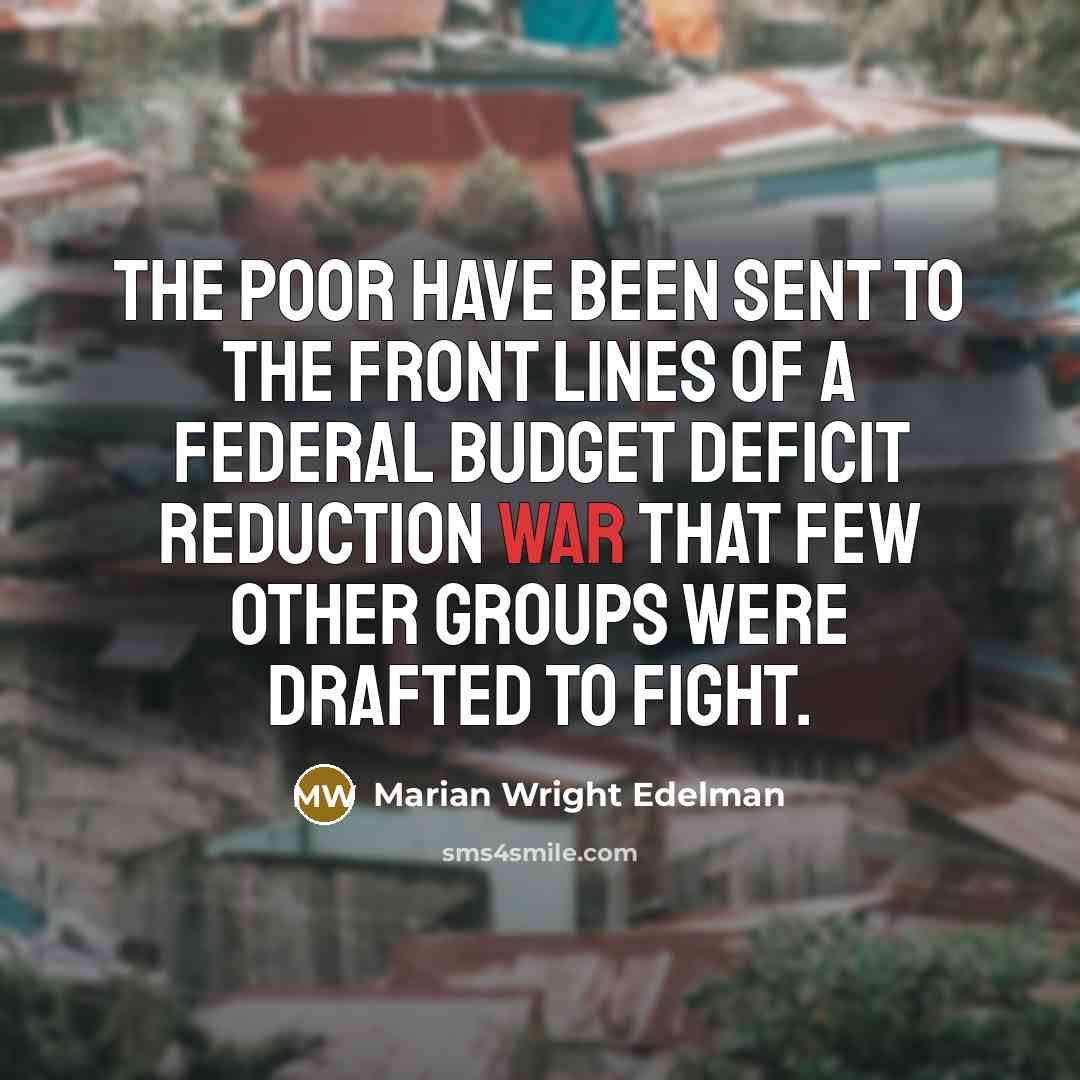 “The poor have been sent to the front lines of…” quote by Marian Wright Edelman