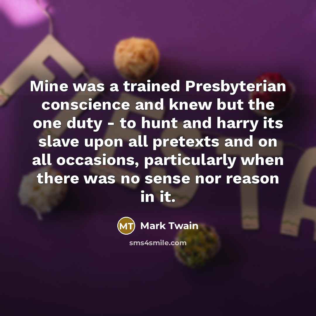 “Mine was a trained Presbyterian conscience and knew but the…” quote by Mark Twain