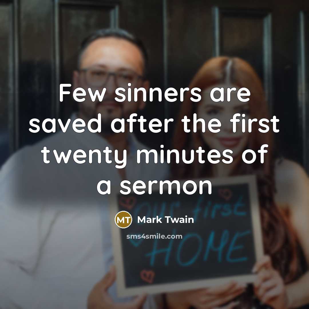“Few sinners are saved after the first twenty minutes of a sermon” quote by Mark Twain