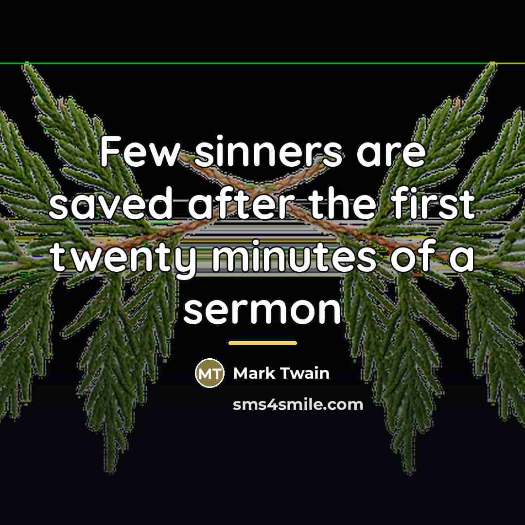 “Few sinners are saved after the first twenty minutes of…” quote by Mark Twain
