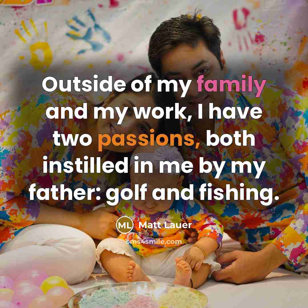 “Outside of my family and my work, I have two…” quote by Matt Lauer