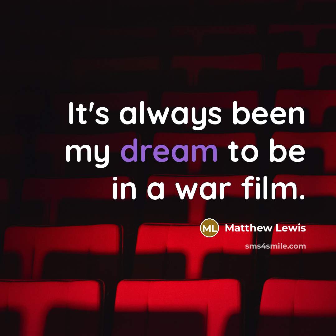 “It's always been my dream to be in a war…” quote by Matthew Lewis