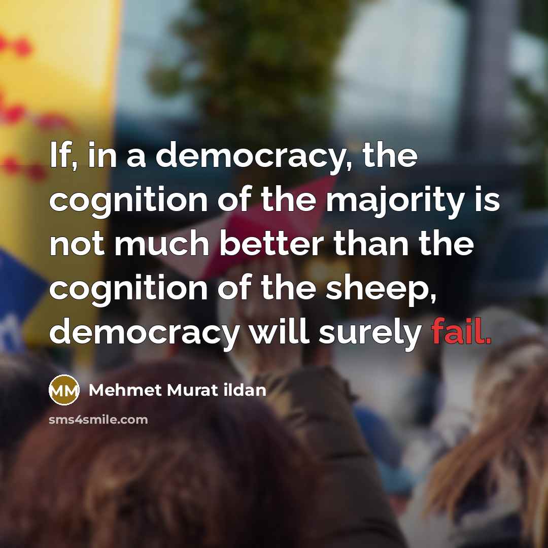 “If, in a democracy, the cognition of the majority is…” quote by Mehmet Murat Ildan