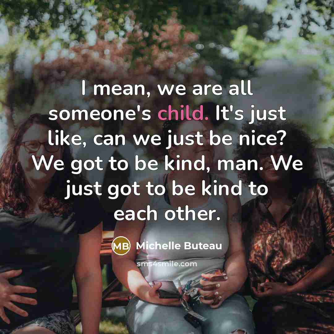 “I mean, we are all someone's child. It's just like,…” quote by Michelle Buteau