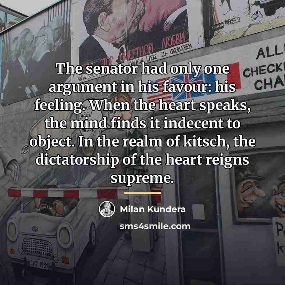 “The senator had only one argument in his favour: his…” quote by Milan Kundera