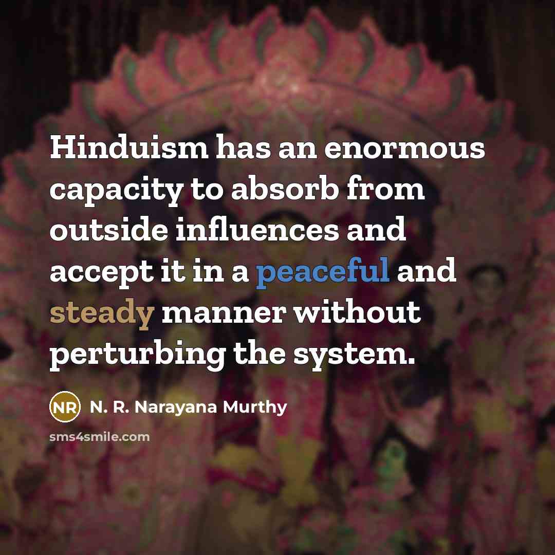 “Hinduism has an enormous capacity to absorb from outside influences…” quote by N. R. Narayana Murthy