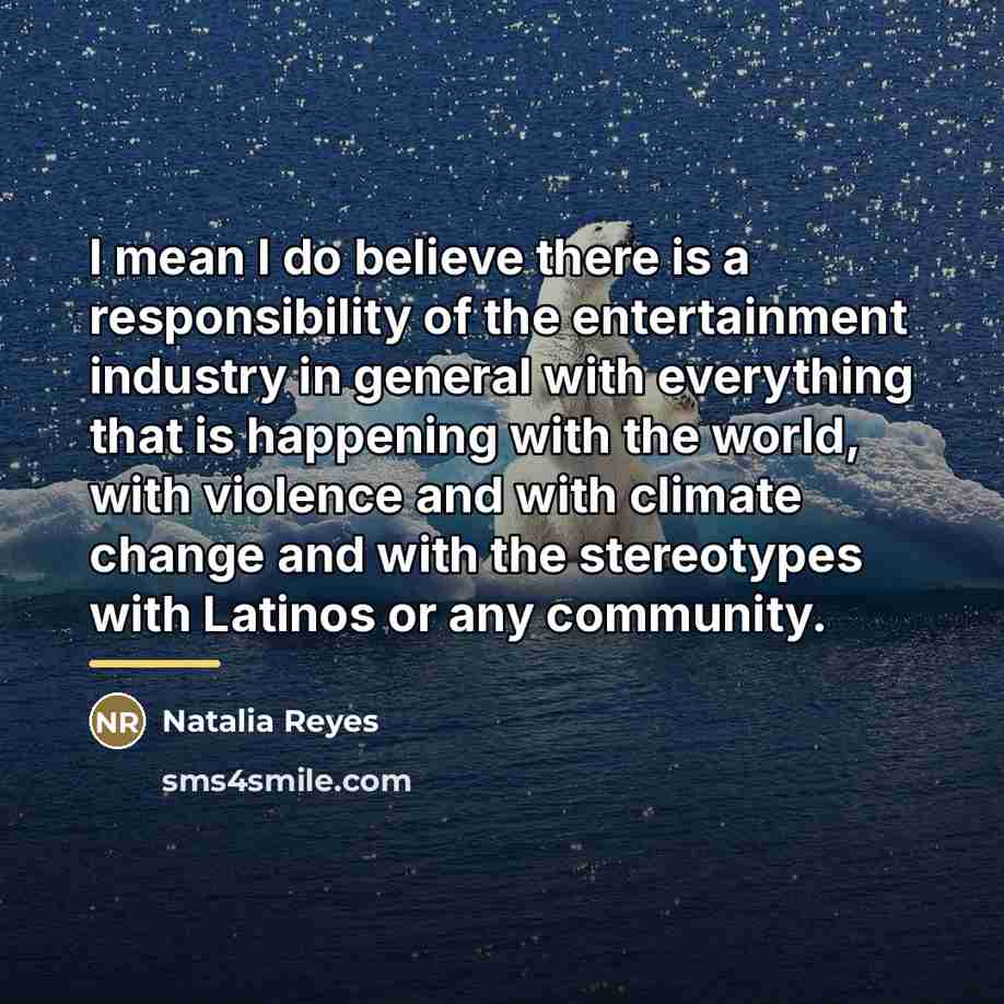 “I mean I do believe there is a responsibility of…” quote by Natalia Reyes