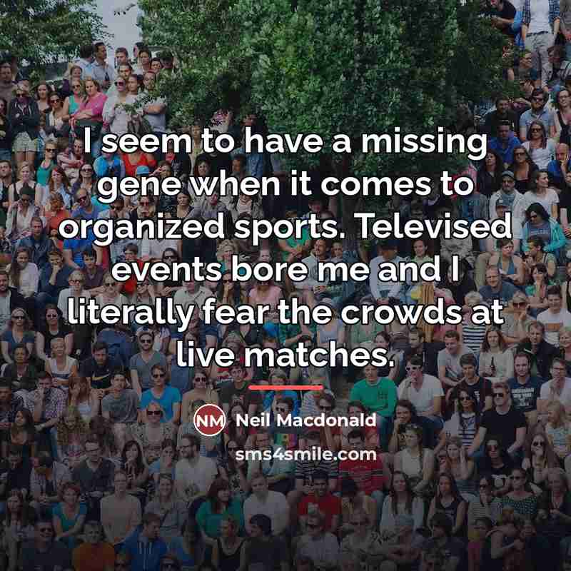 “I seem to have a missing gene when it comes…” quote by Neil Macdonald