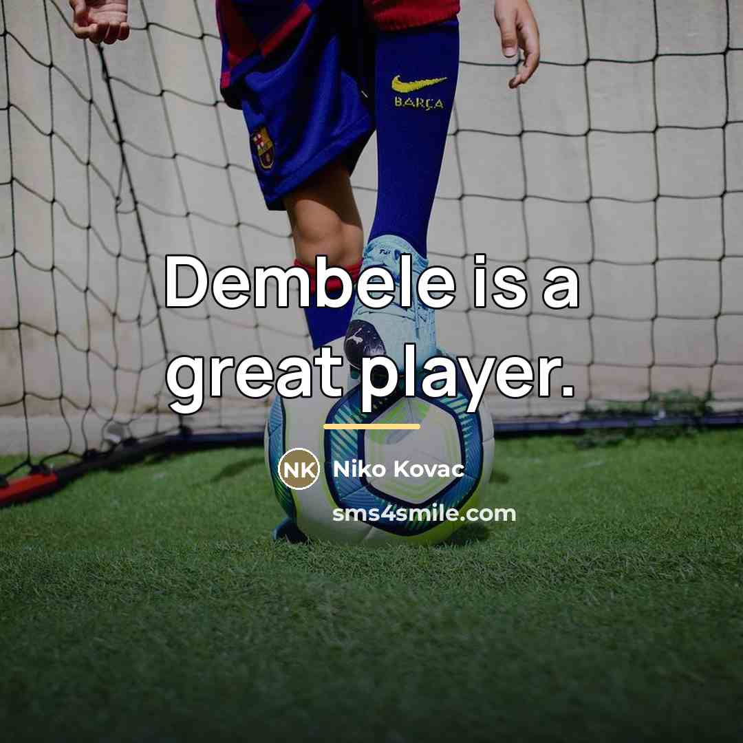 “Dembele is a great player.…” quote by Niko Kovac