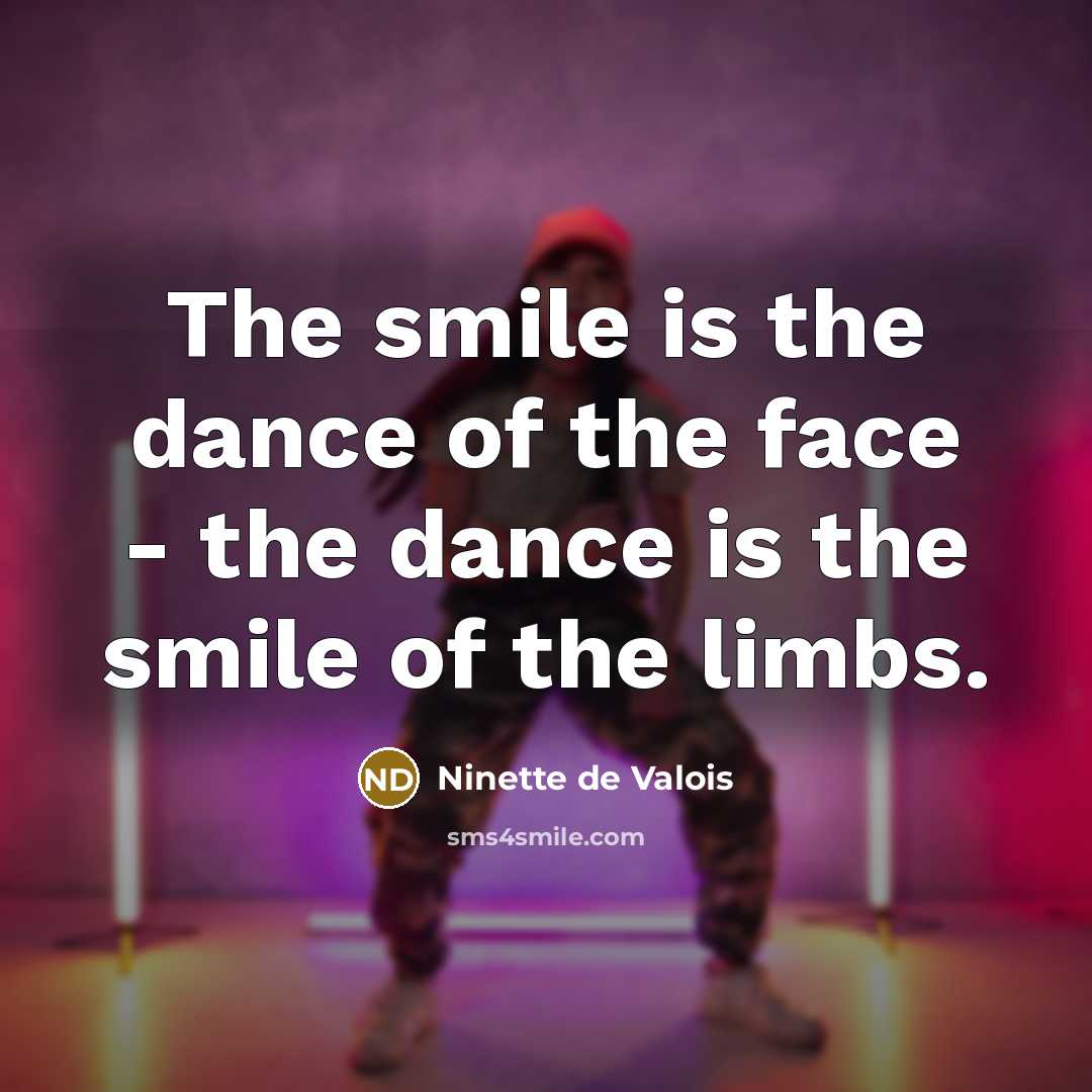 “The smile is the dance of the face - the…” quote by Ninette de Valois