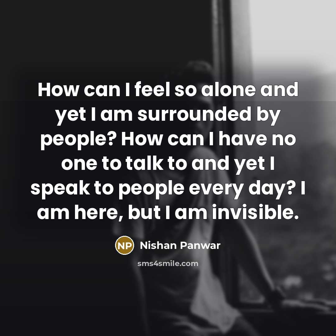 “How can I feel so alone and yet I am…” quote by Nishan Panwar