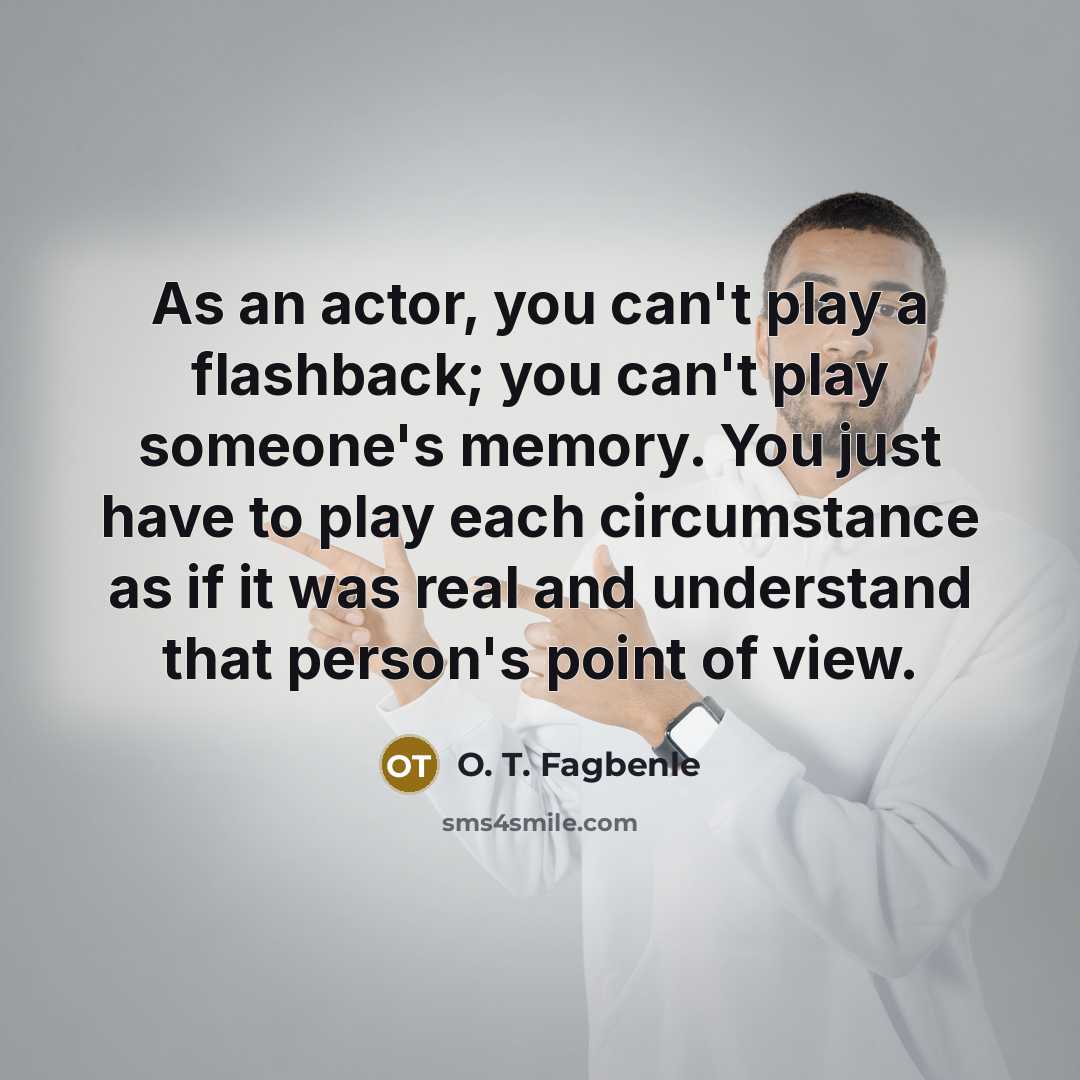 “As an actor, you can't play a flashback; you can't…” quote by O. T. Fagbenle