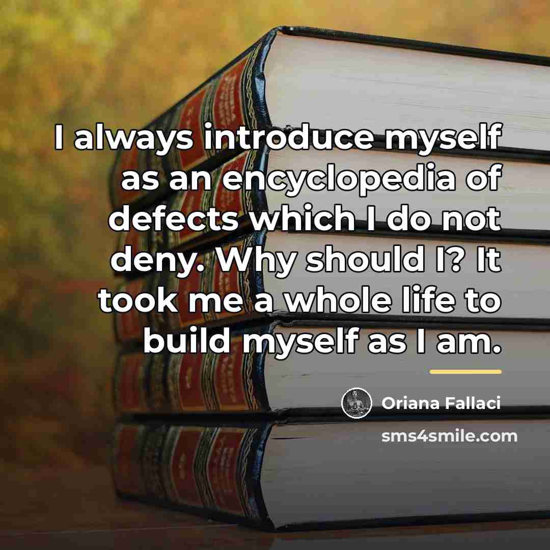 “I always introduce myself as an encyclopedia of defects which…” quote by Oriana Fallaci