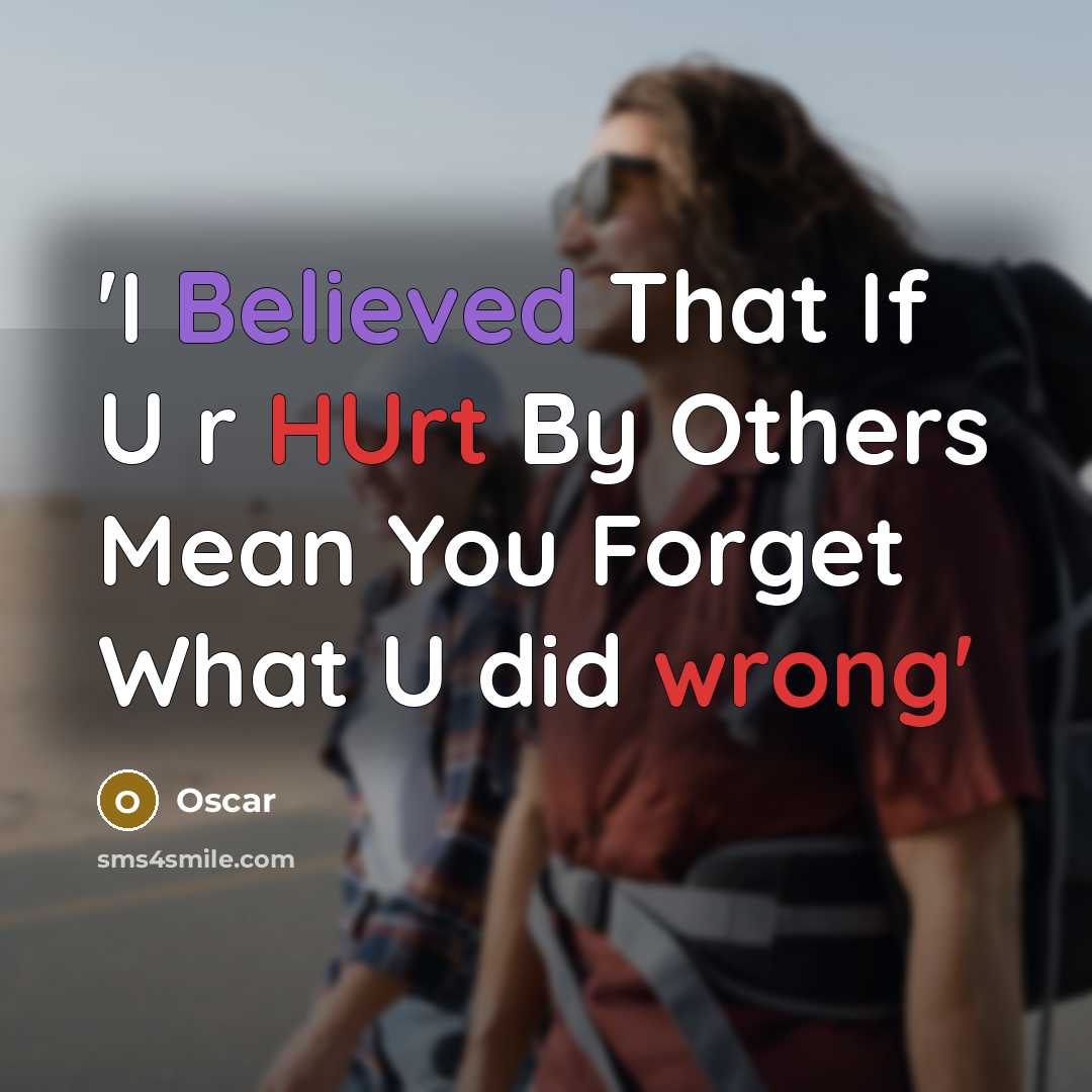 “'I Believed That If U r HUrt By Others Mean You Forget What U did wrong'” quote by Oscar