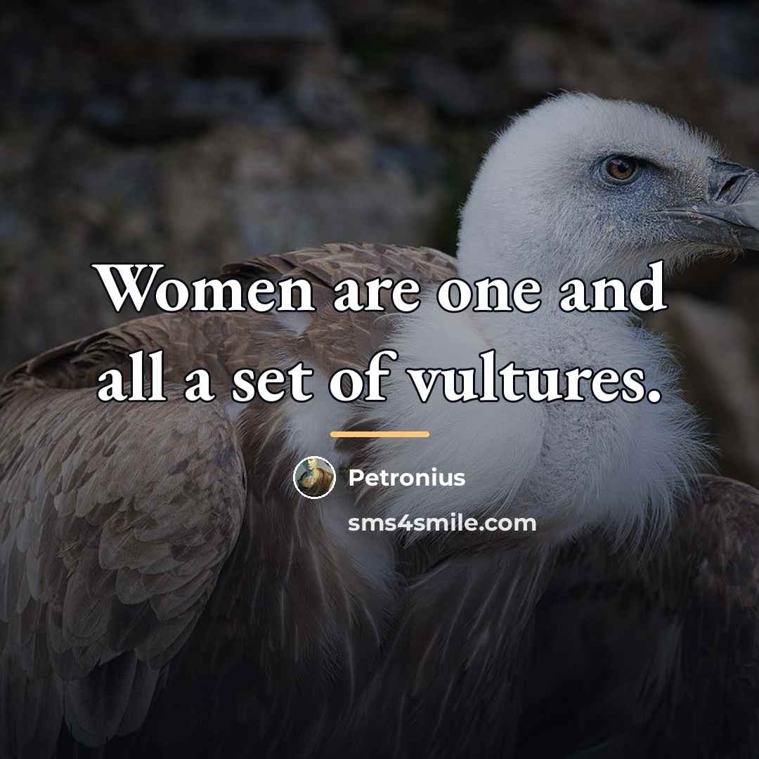 “Women are one and all a set of vultures.…” quote by Petronius