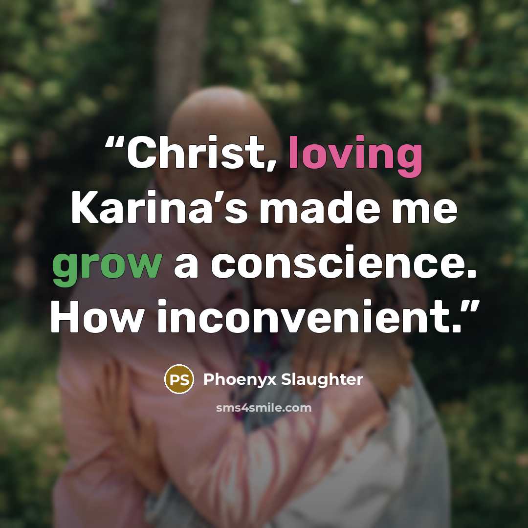 “Christ, loving Karina’s made me grow a conscience. How inconvenient.” quote by Phoenyx Slaughter