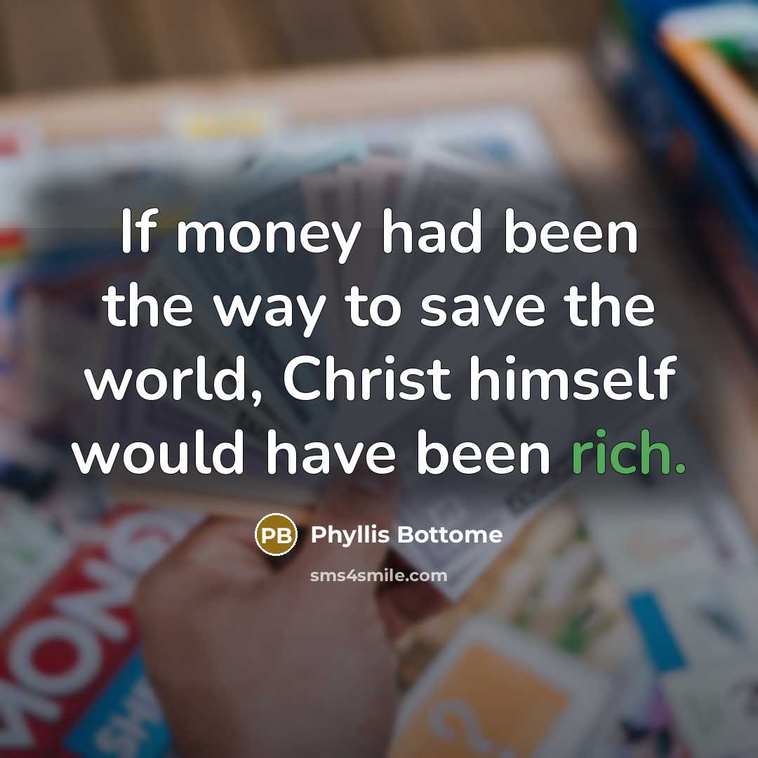 “If money had been the way to save the world,…” quote by Phyllis Bottome