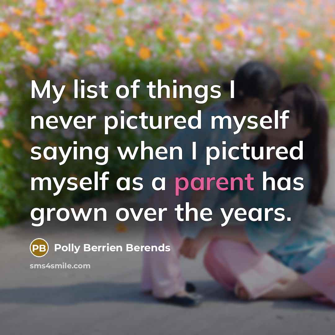 “My list of things I never pictured myself saying when…” quote by Polly Berrien Berends
