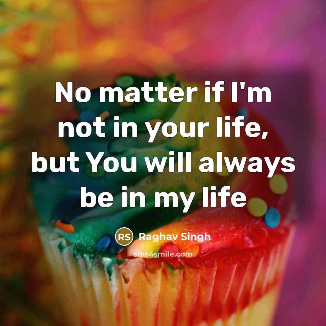 “No matter if I'm not in your life, but You…” quote by Raghav Singh