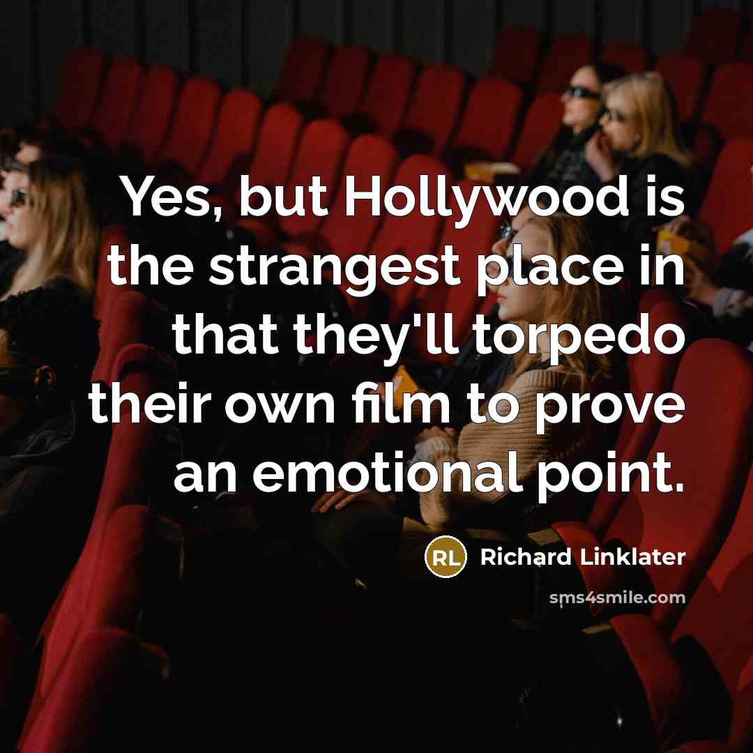 “Yes, but Hollywood is the strangest place in that they'll…” quote by Richard Linklater
