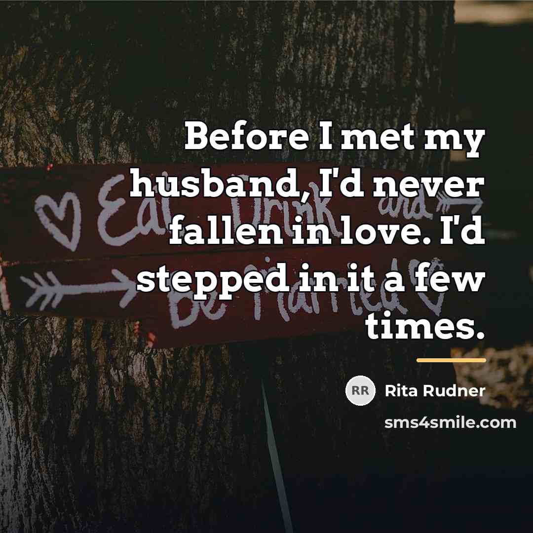 “Before I met my husband, I'd never fallen in love.…” quote by Rita Rudner