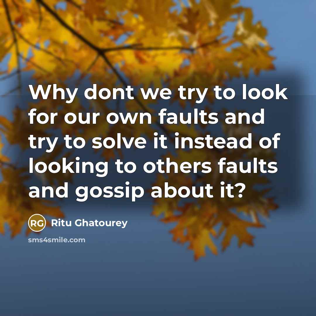 “Why dont we try to look for our own faults…” quote by Ritu Ghatourey