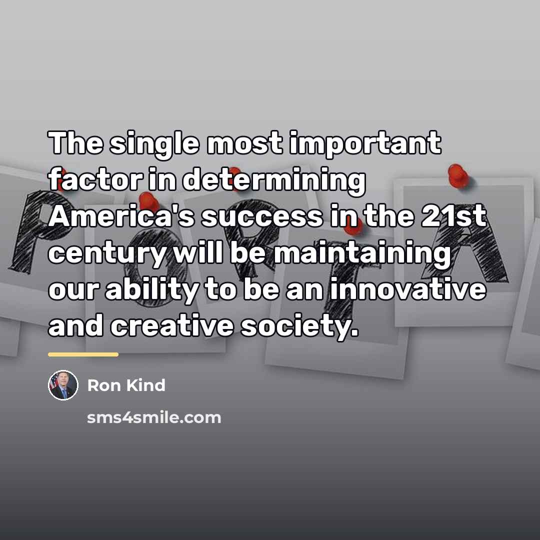 “The single most important factor in determining America's success in…” quote by Ron Kind