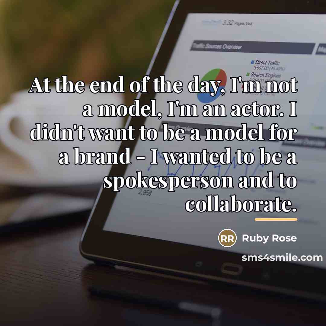 “At the end of the day, I'm not a model,…” quote by Ruby Rose