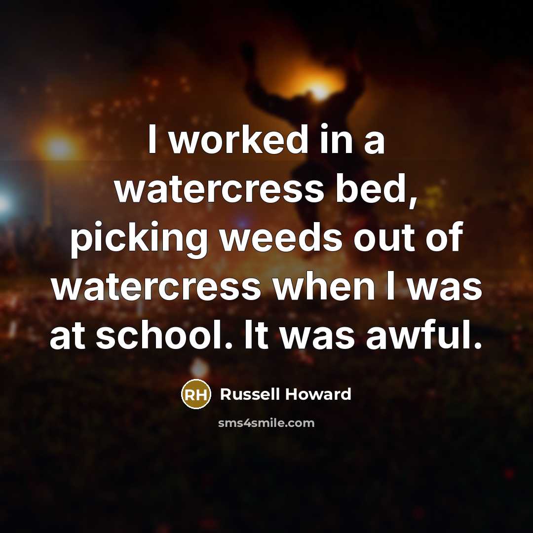 “I worked in a watercress bed, picking weeds out of…” quote by Russell Howard