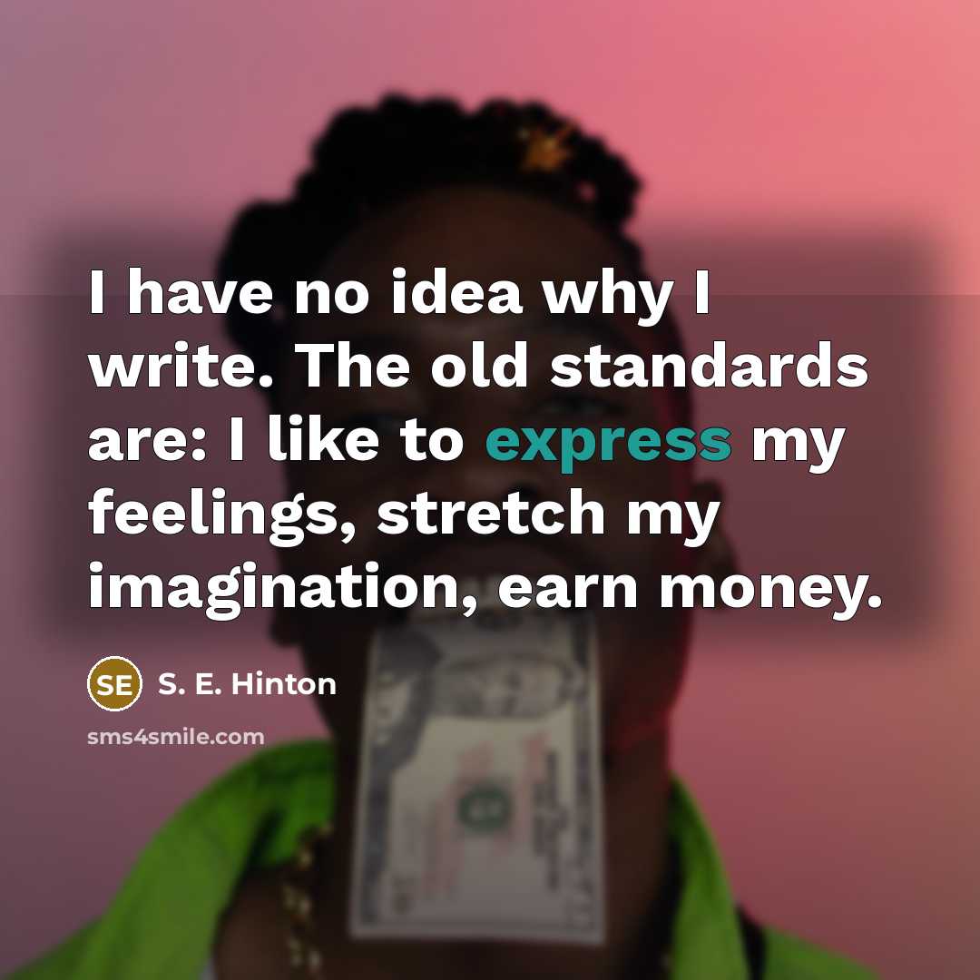 “I have no idea why I write. The old standards…” quote by S. E. Hinton