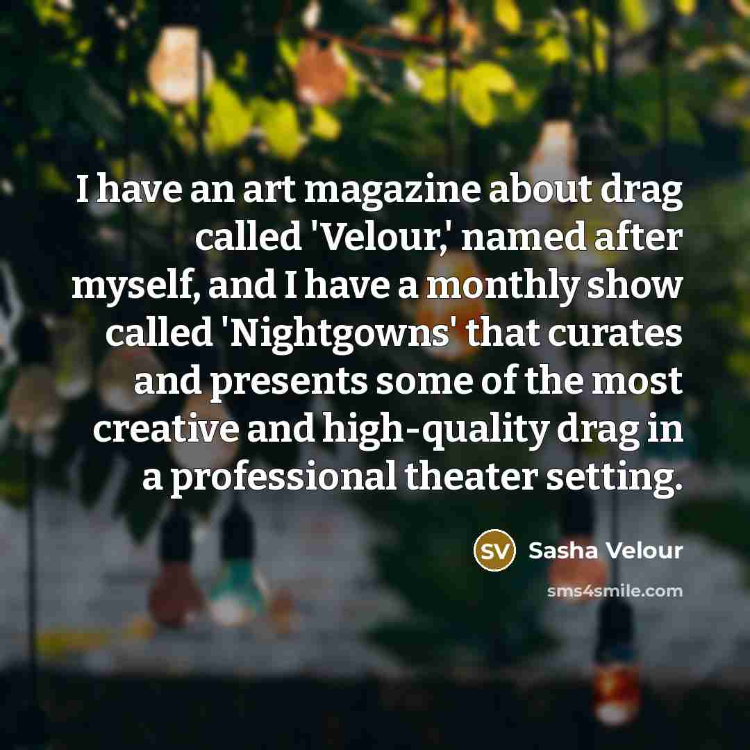 “I have an art magazine about drag called 'Velour,' named…” quote by Sasha Velour