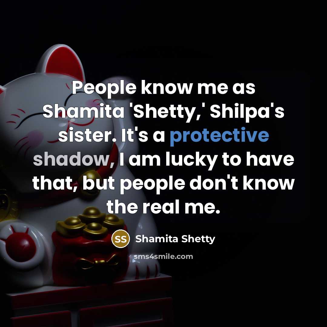 “People know me as Shamita 'Shetty,' Shilpa's sister. It's a…” quote by Shamita Shetty