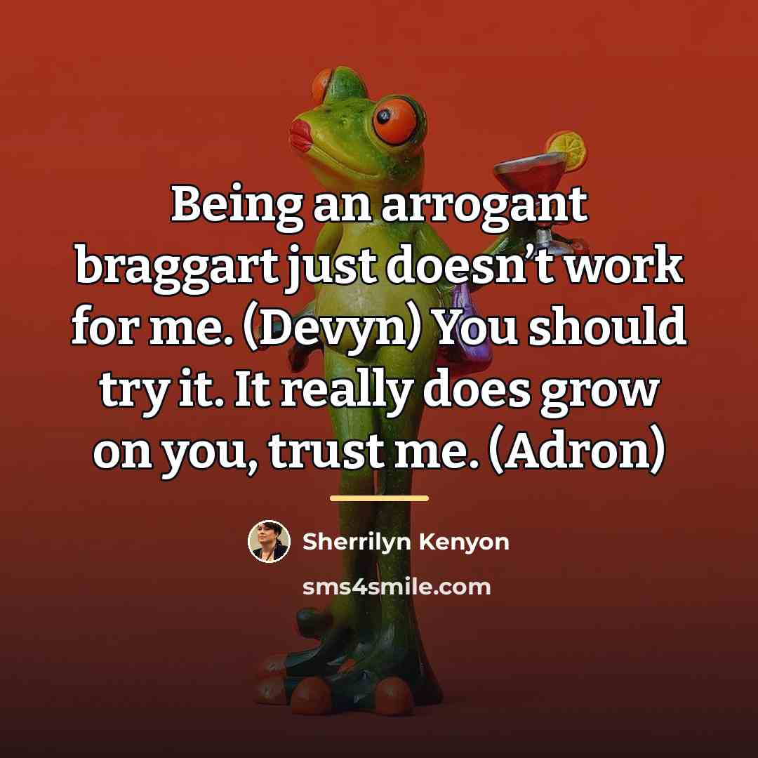“Being an arrogant braggart just doesn’t work for me. (Devyn)…” quote by Sherrilyn Kenyon