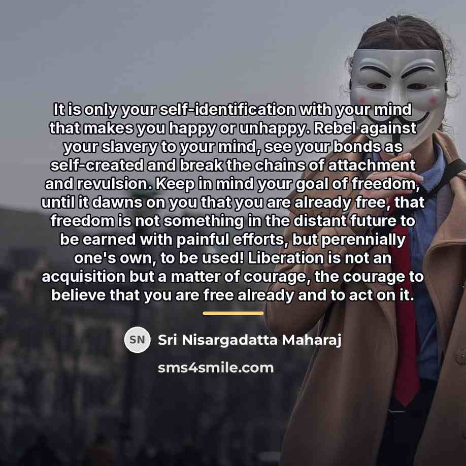 “It is only your self-identification with your mind that makes…” quote by Sri Nisargadatta Maharaj