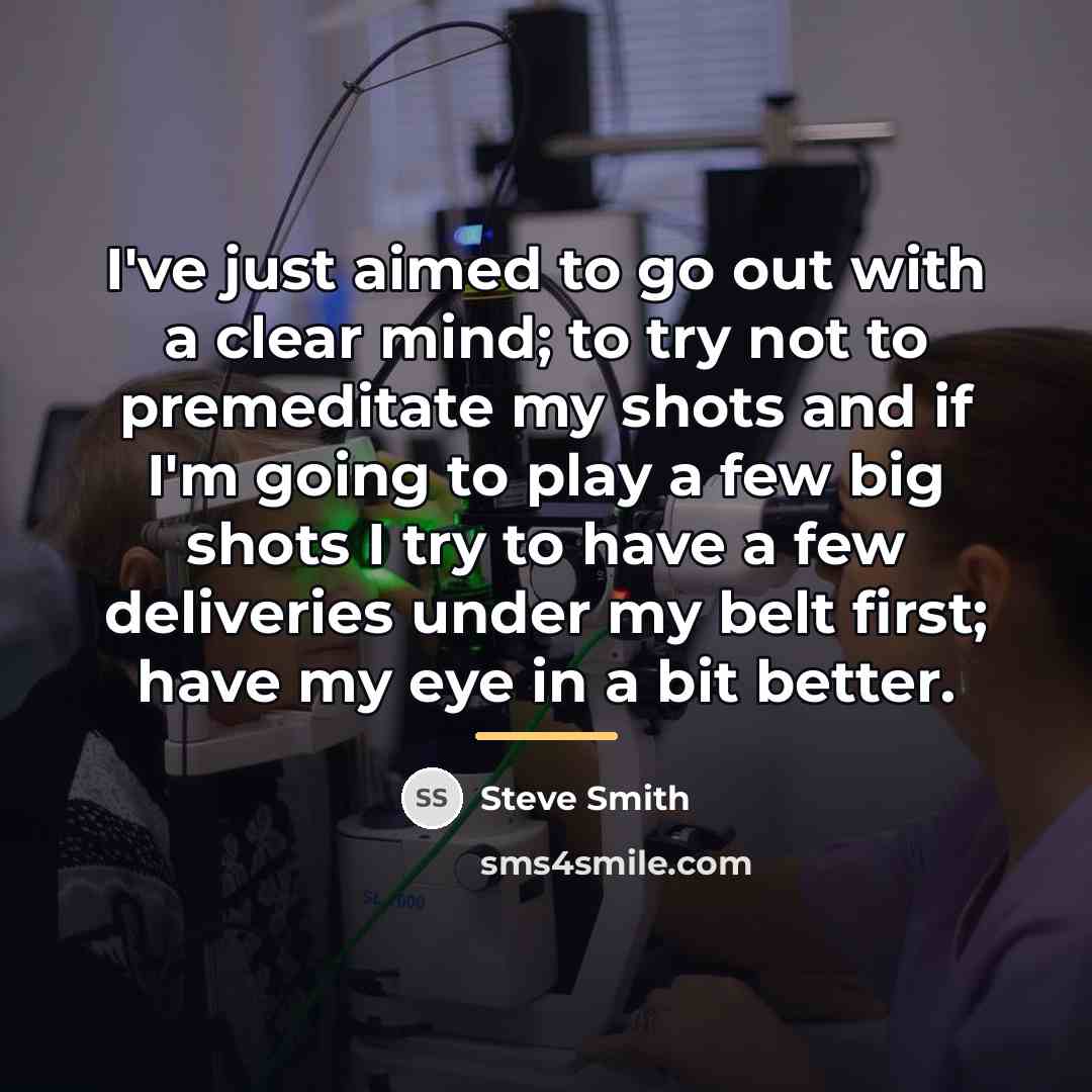 “I've just aimed to go out with a clear mind;…” quote by Steve Smith