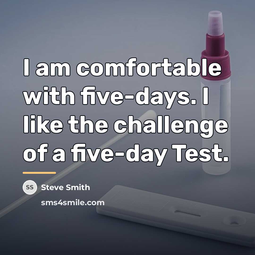 “I am comfortable with five-days. I like the challenge of…” quote by Steve Smith