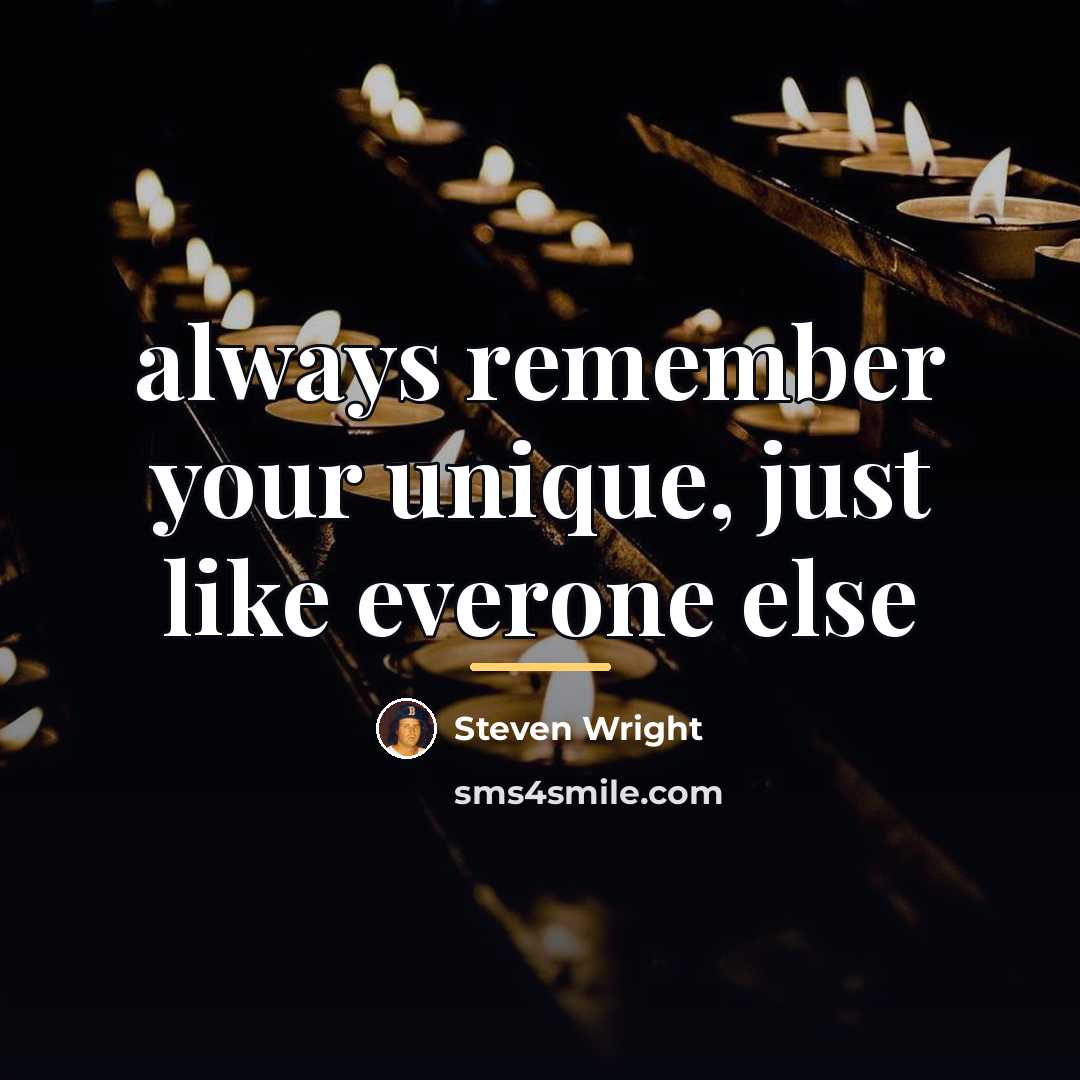 “always remember your unique, just like everone else…” quote by Steven Wright