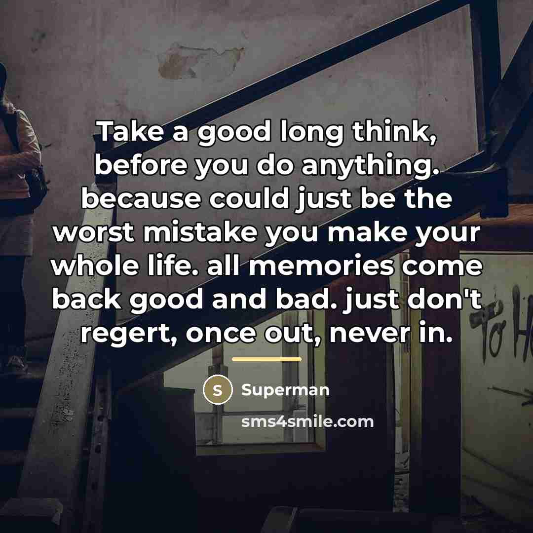 “Take a good long think, before you do anything. because…” quote by Superman