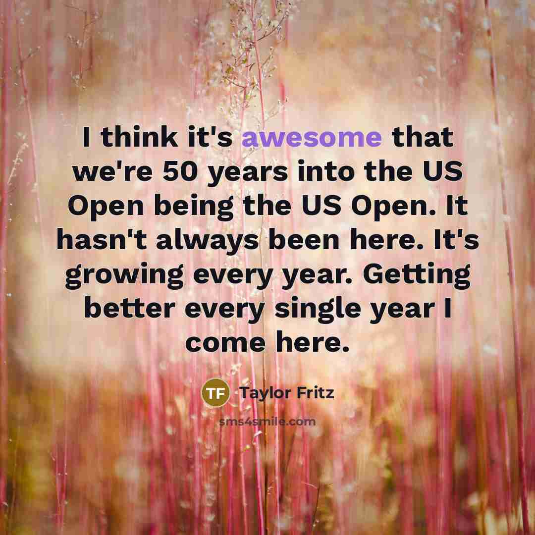 “I think it's awesome that we're 50 years into the…” quote by Taylor Fritz