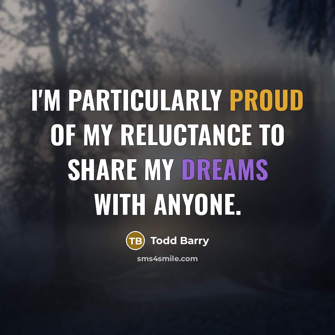 “I'm particularly proud of my reluctance to share my dreams…” quote by Todd Barry