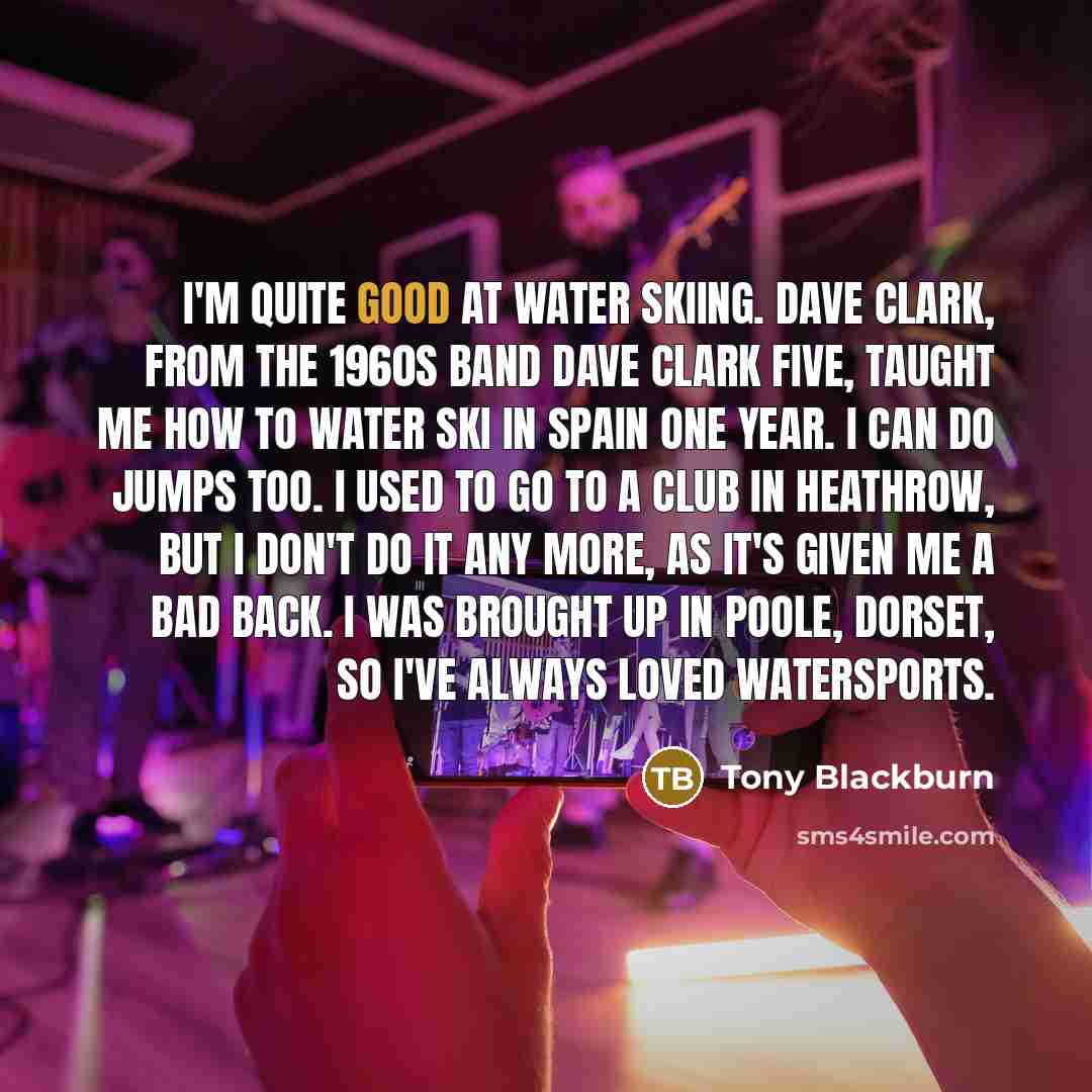 “I'm quite good at water skiing. Dave Clark, from the…” quote by Tony Blackburn