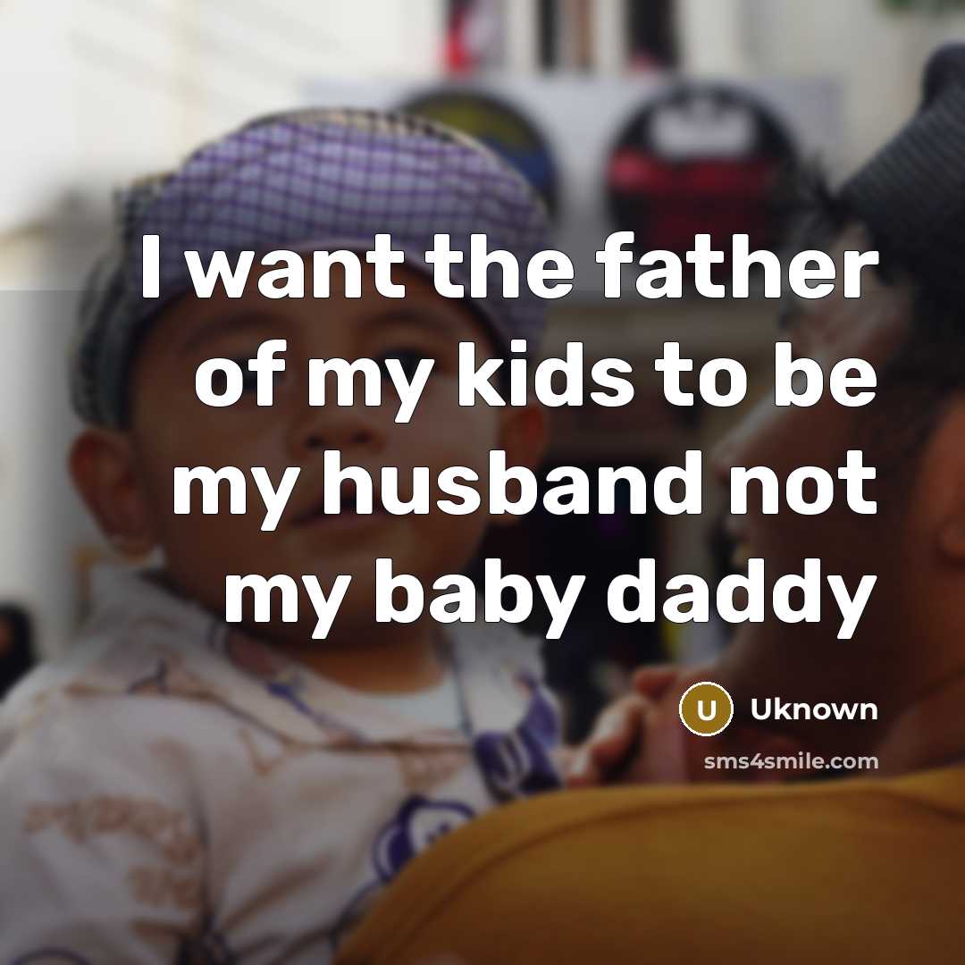 “I want the father of my kids to be my…” quote by Uknown