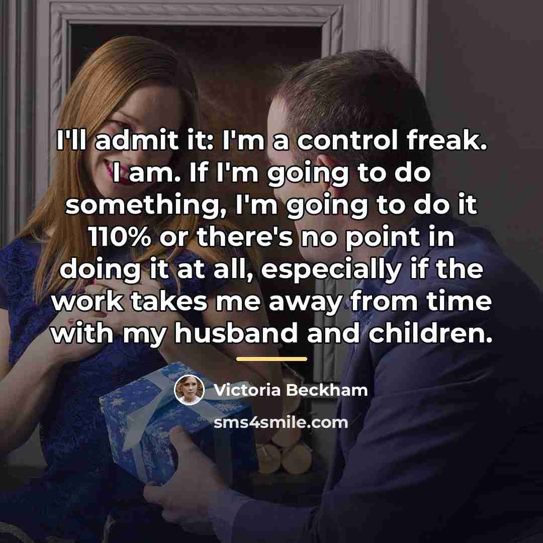 “I'll admit it: I'm a control freak. I am. If…” quote by Victoria Beckham