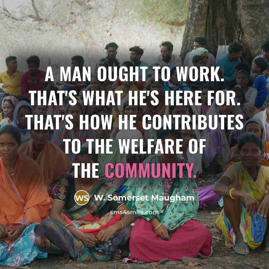 “A man ought to work. That's what he's here for.…” quote by W. Somerset Maugham