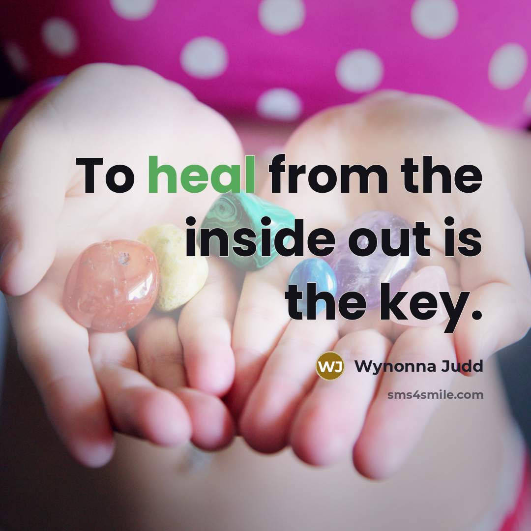 “To heal from the inside out is the key.…” quote by Wynonna Judd
