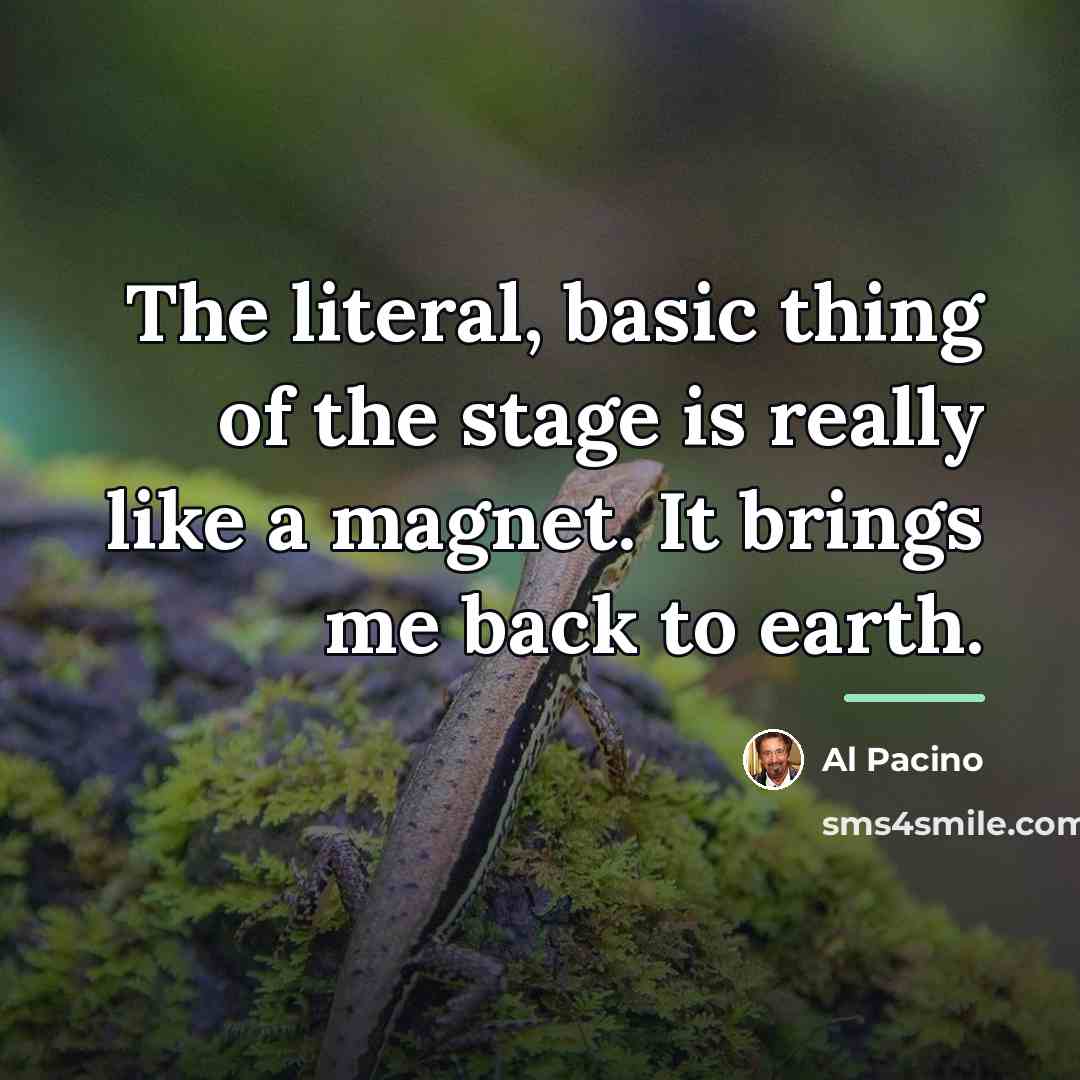 “The literal, basic thing of the stage is really like…” quote by Al Pacino