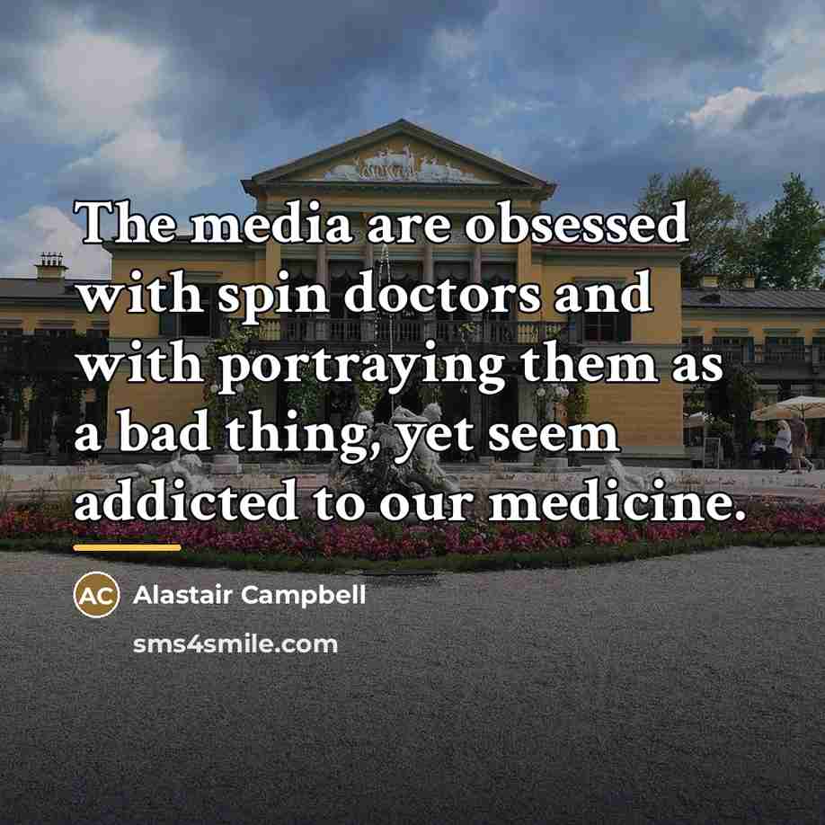 “The media are obsessed with spin doctors and with portraying…” quote by Alastair Campbell