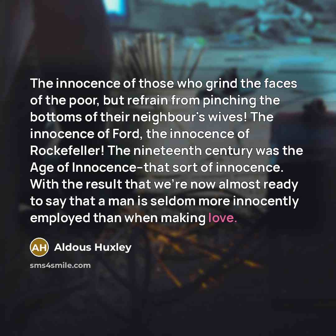“The innocence of those who grind the faces of the…” quote by Aldous Huxley
