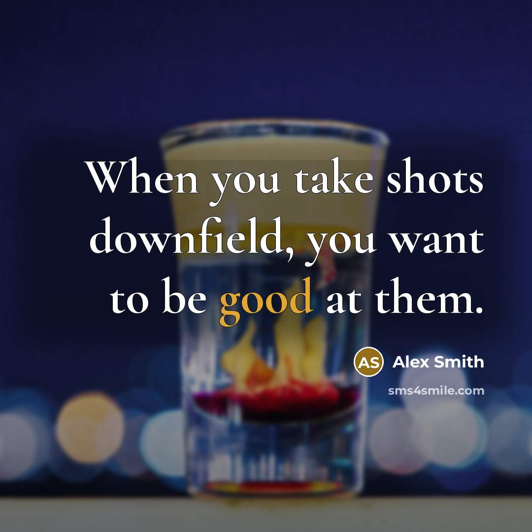 “When you take shots downfield, you want to be good…” quote by Alex Smith